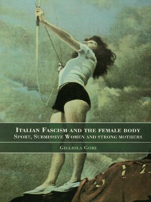 cover image of Italian Fascism and the Female Body